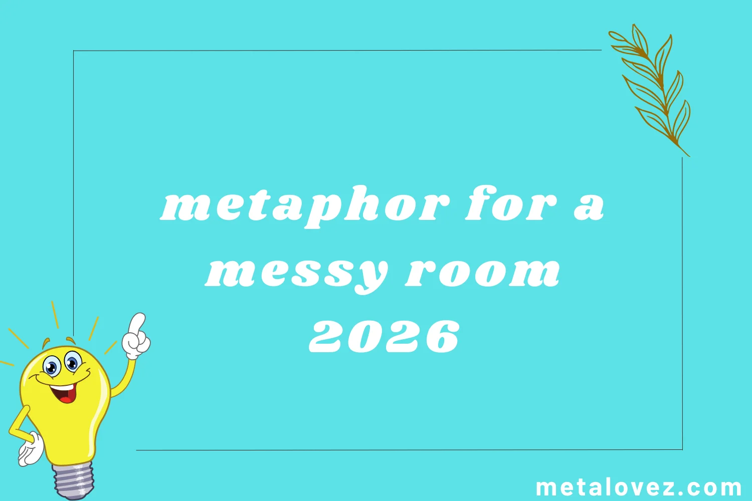 metaphor for a messy room