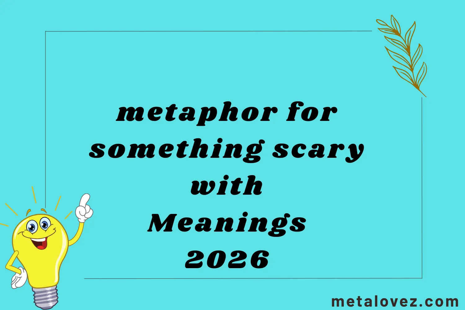 metaphor for something scary