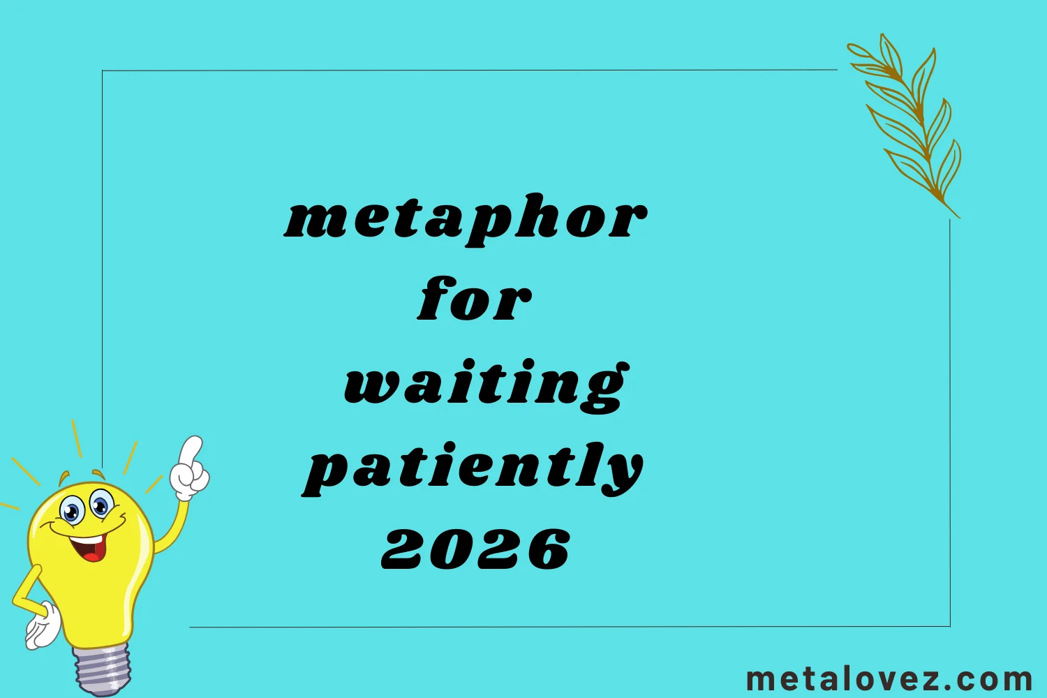 metaphor for waiting patiently