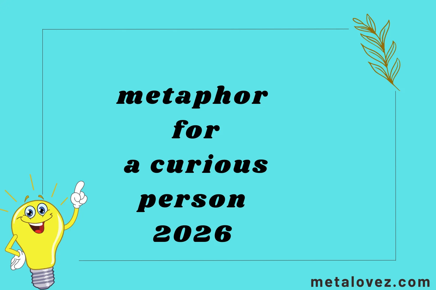 metaphor for a curious person