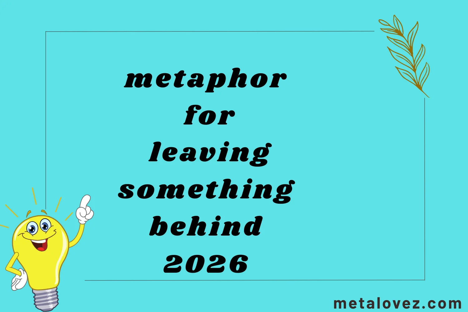 metaphor for leaving something behind