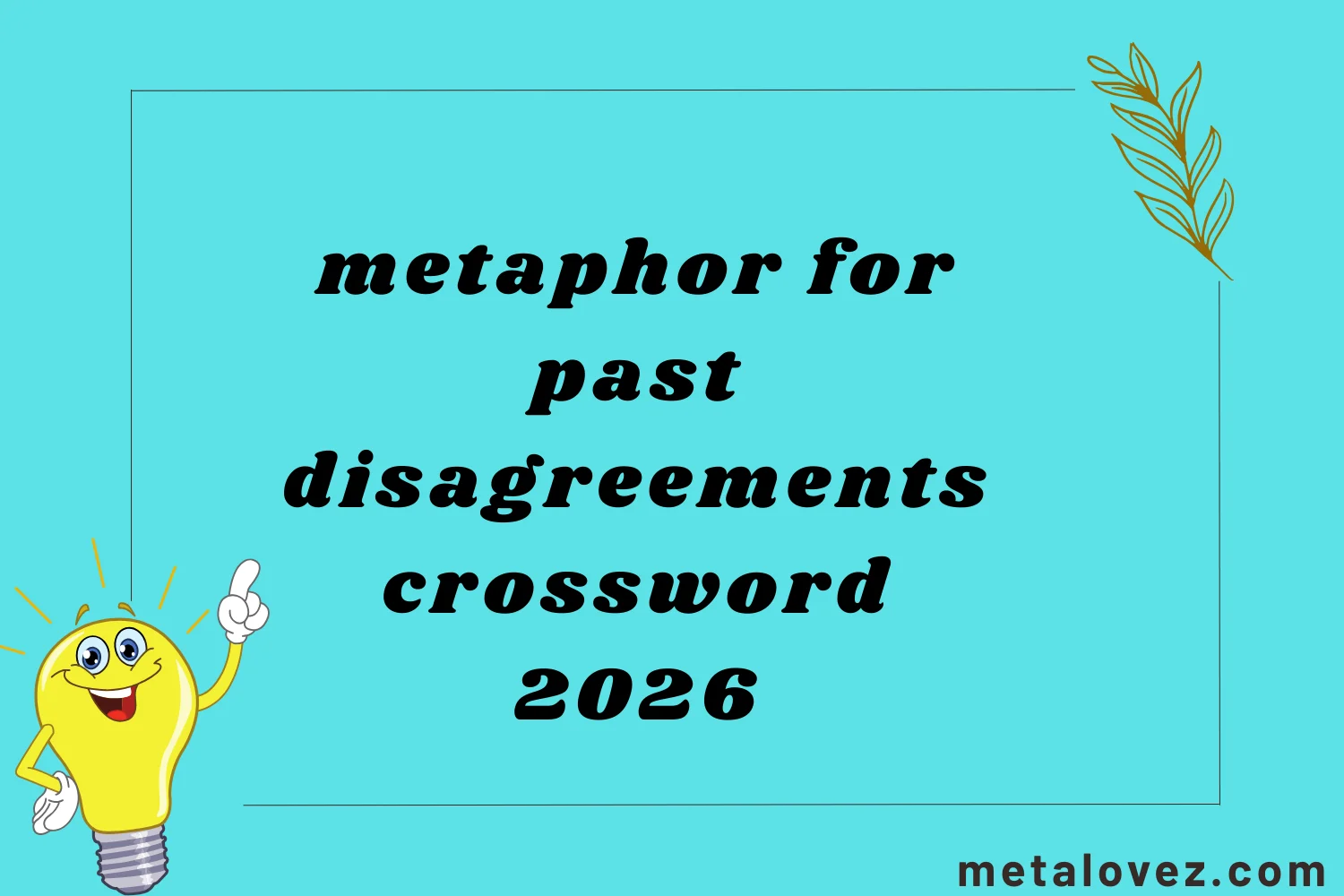 metaphor for past disagreements crossword