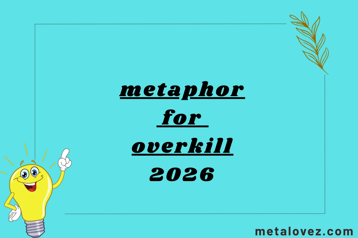 metaphor for overkill