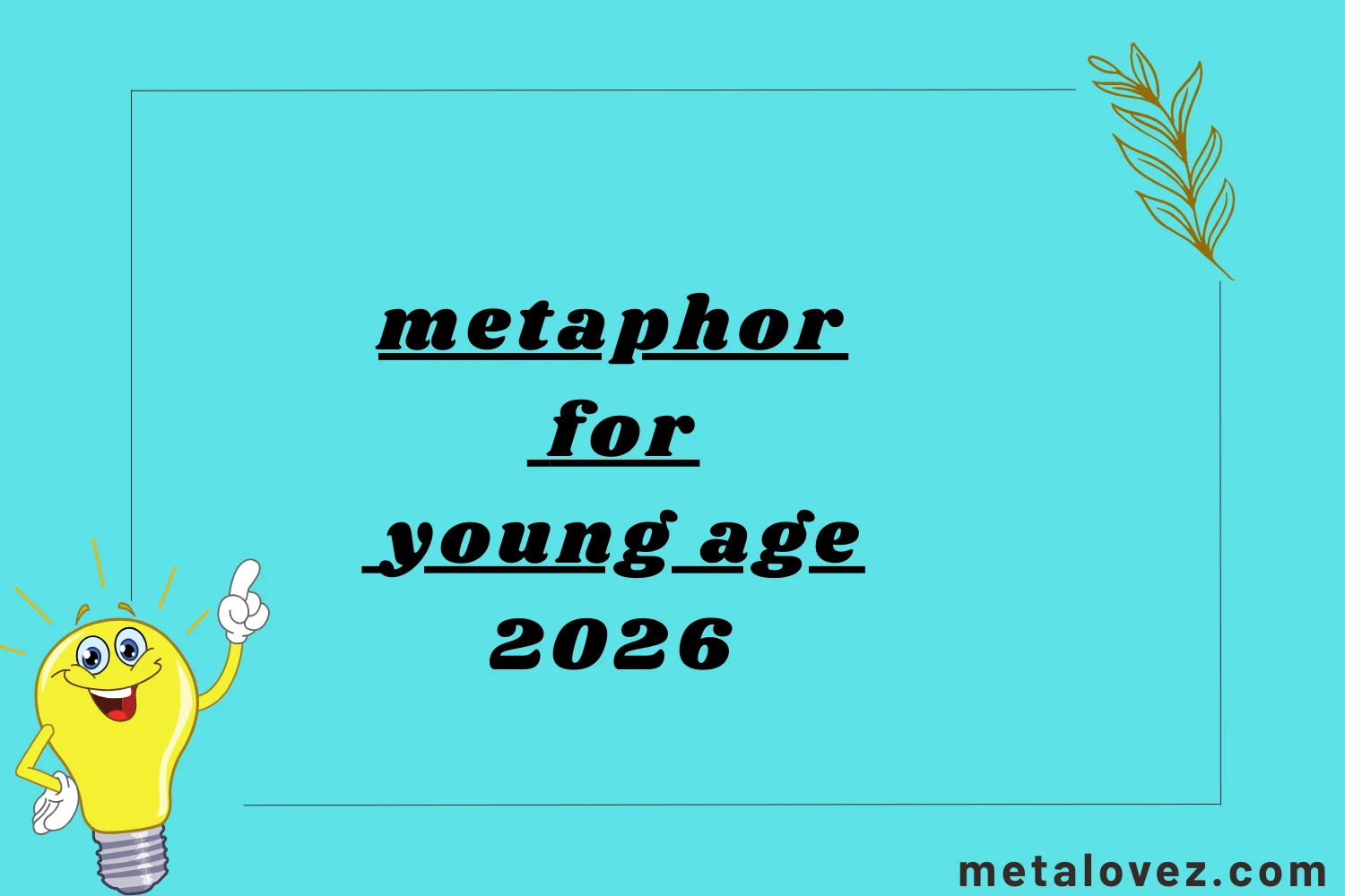 metaphor for young age