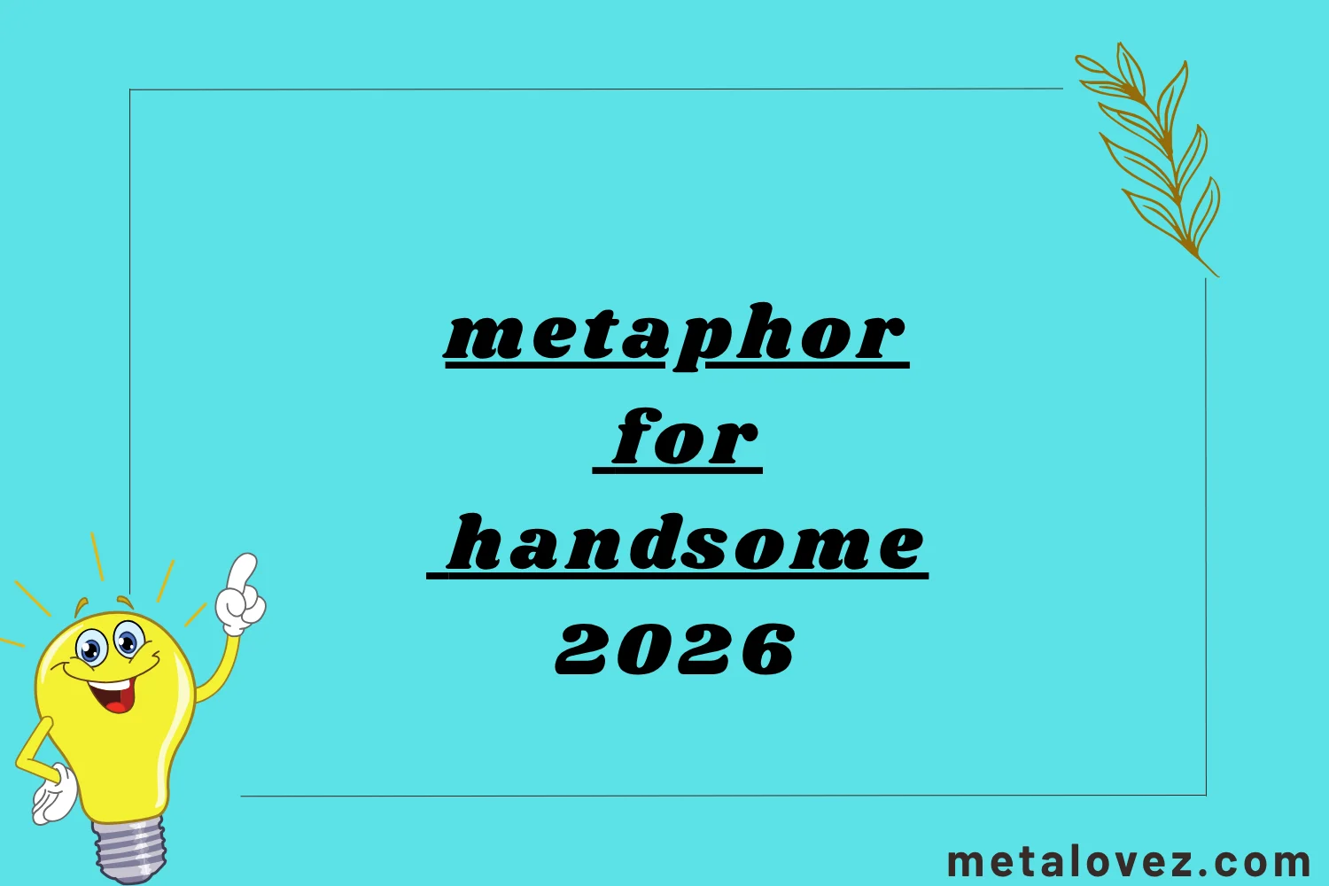 metaphor for handsome